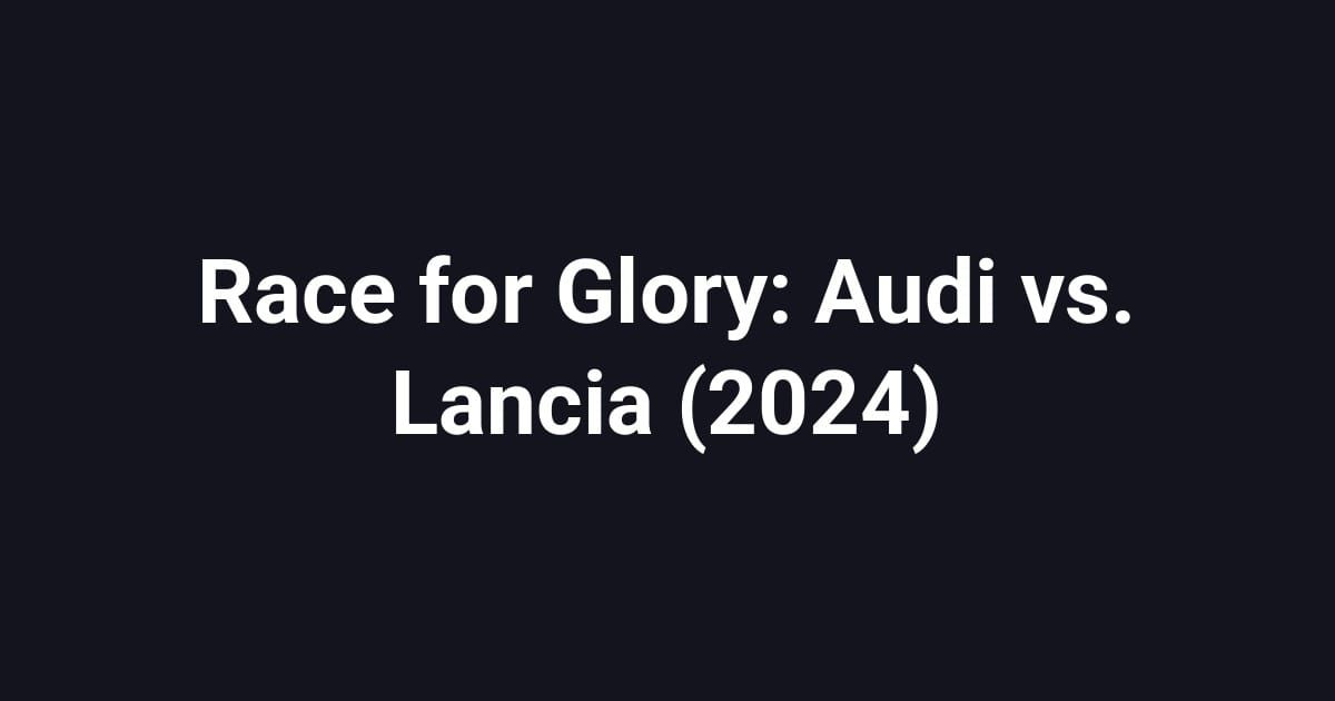 Race for Glory: Audi vs. Lancia (2024)