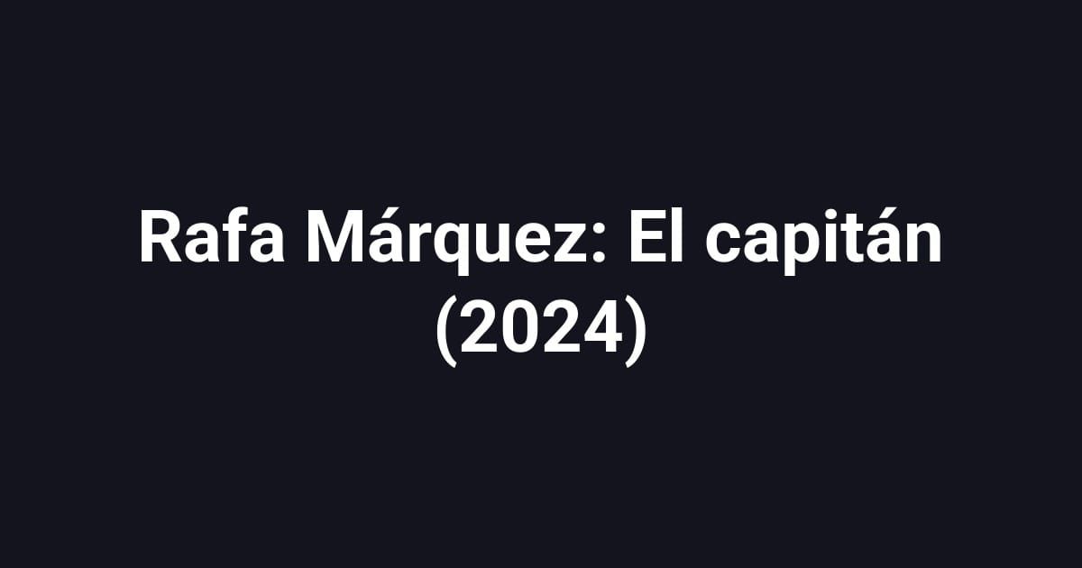 Rafa Márquez: El capitán (2024)