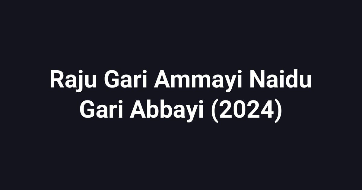 Raju Gari Ammayi Naidu Gari Abbayi (2024)