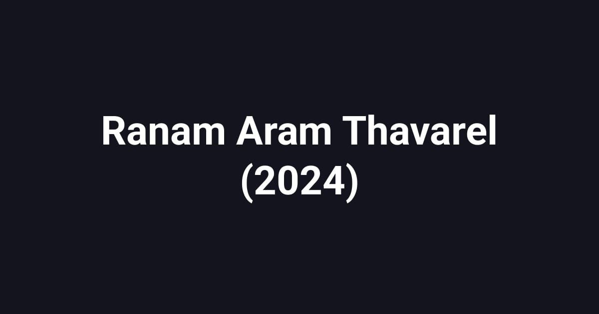 Ranam Aram Thavarel (2024)