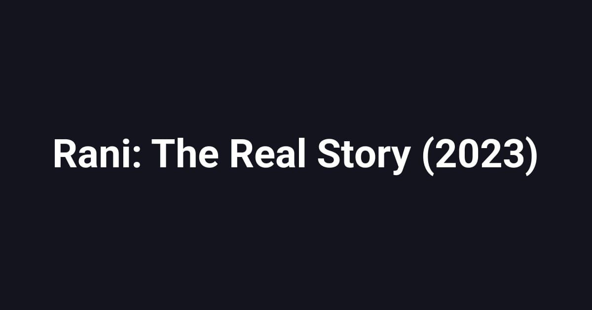 Rani: The Real Story (2023)