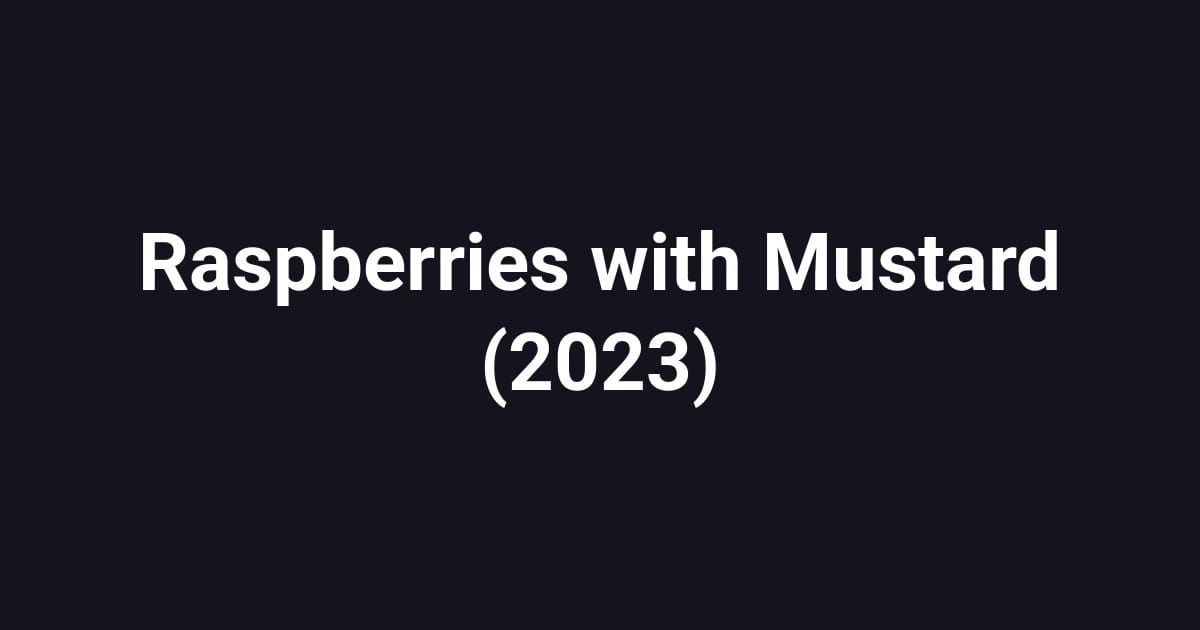 Raspberries with Mustard (2023)
