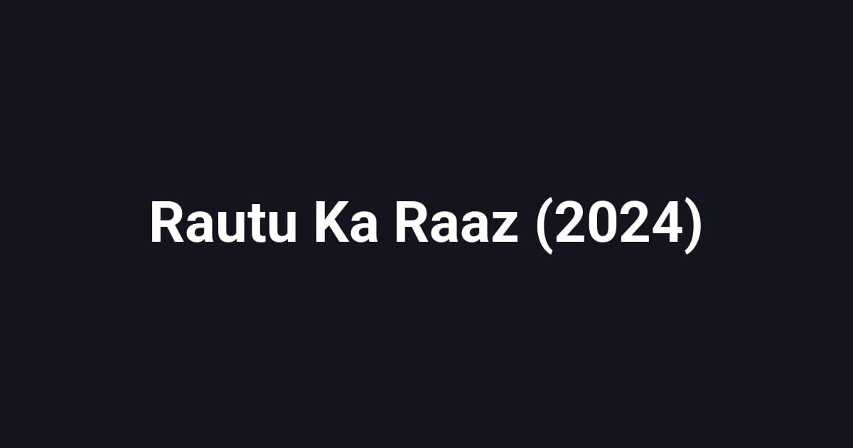 Rautu Ka Raaz (2024)