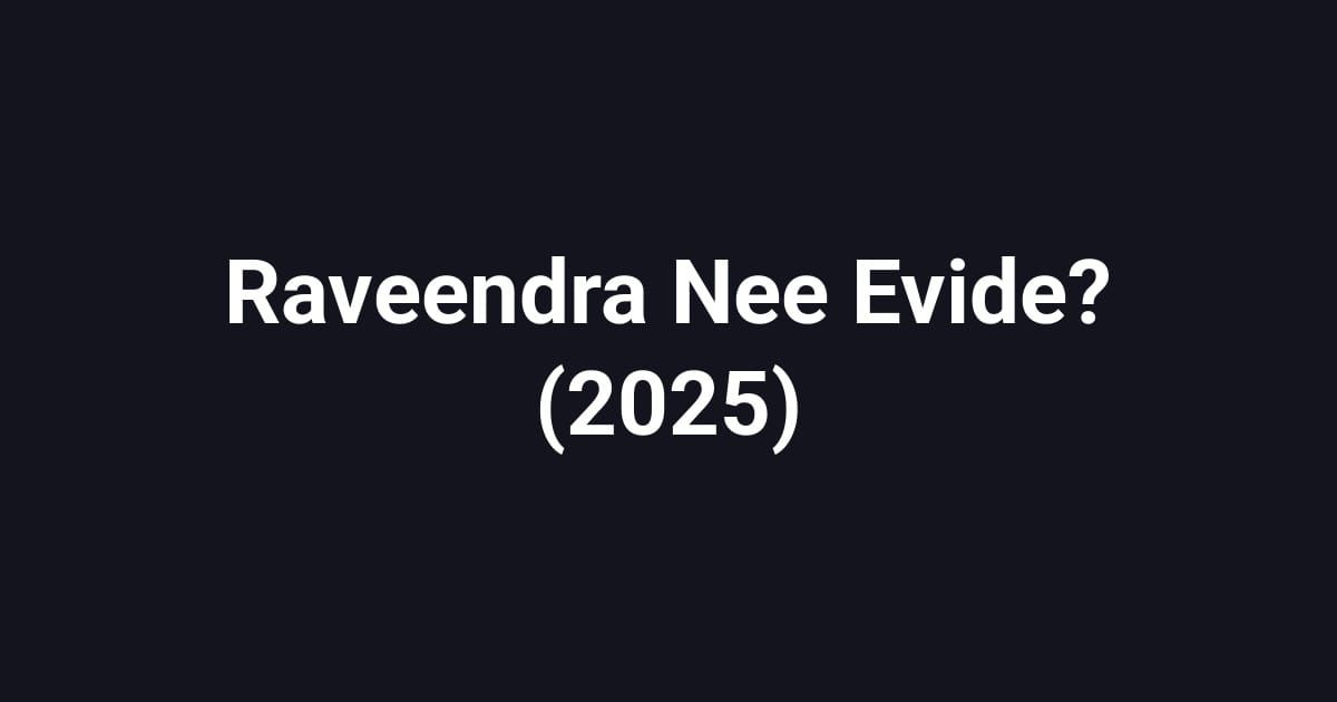 Raveendra Nee Evide? (2025)