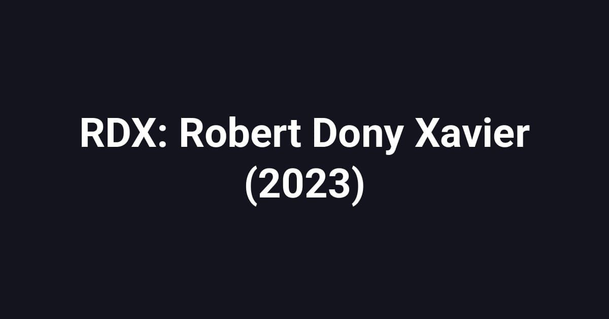 RDX: Robert Dony Xavier (2023)