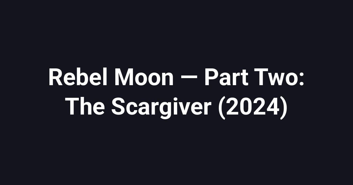 Rebel Moon — Part Two: The Scargiver (2024)