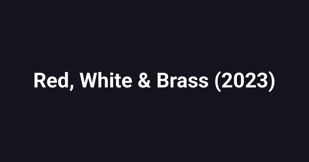 Red, White & Brass (2023)