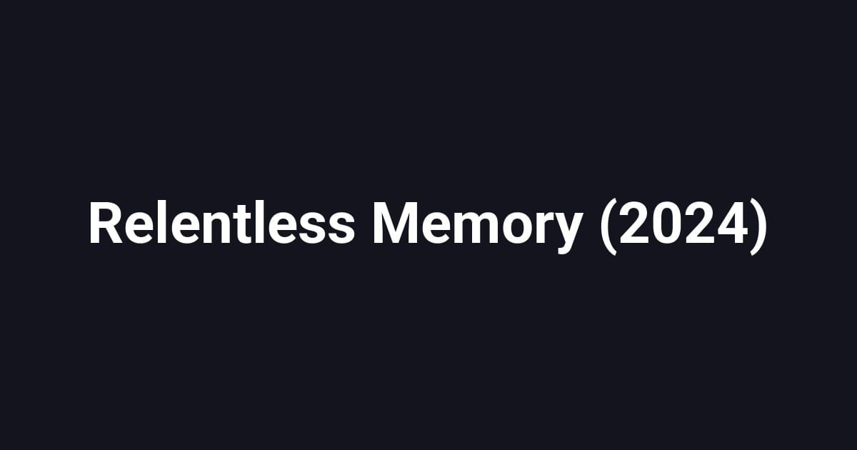 Relentless Memory (2024)