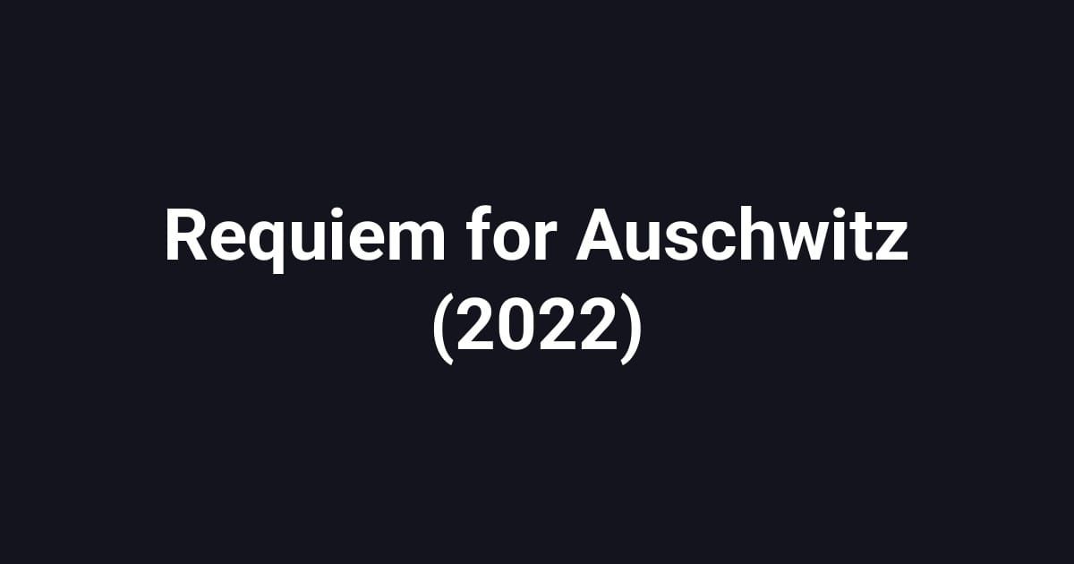 Requiem for Auschwitz (2022)