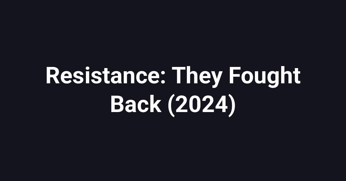 Resistance: They Fought Back (2024)