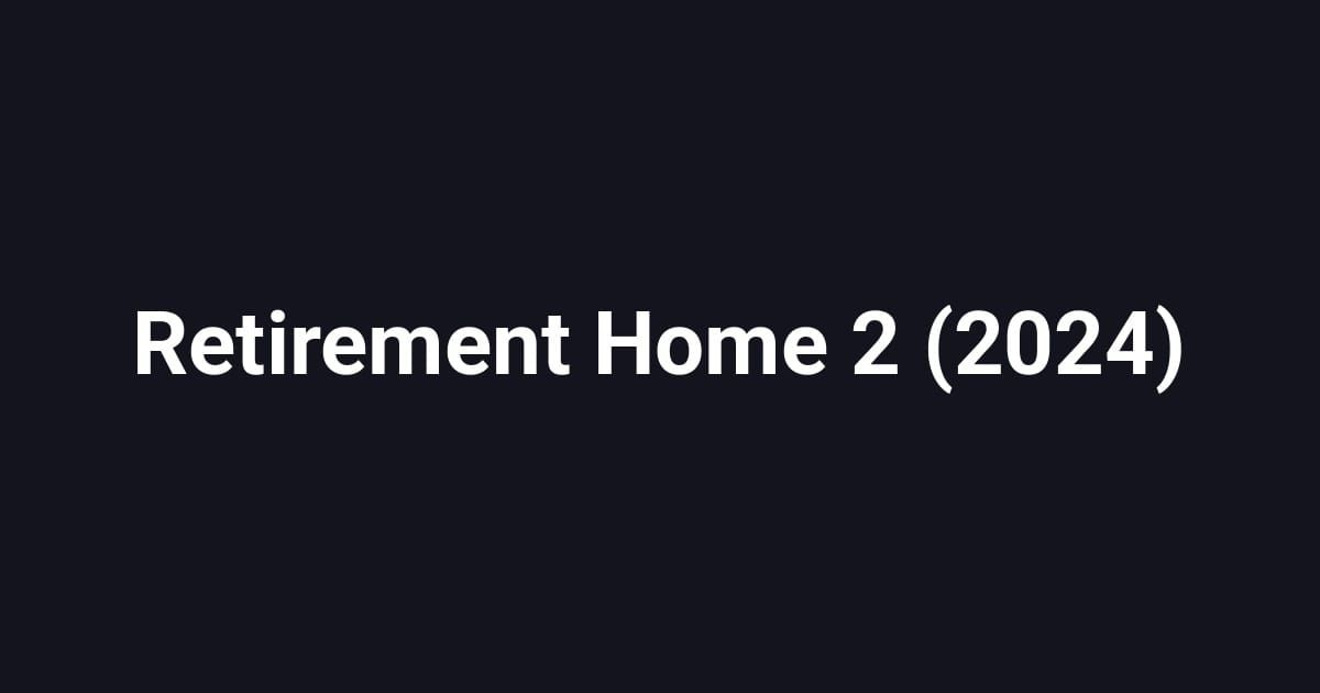 Retirement Home 2 (2024)