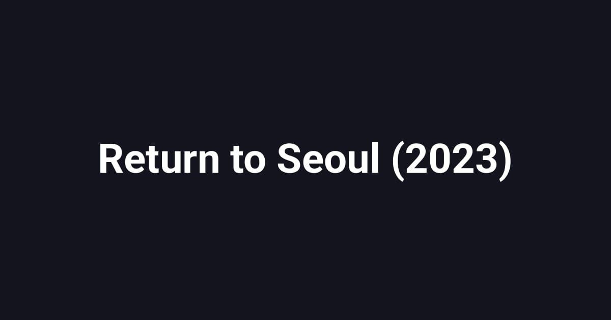 Return to Seoul (2023)