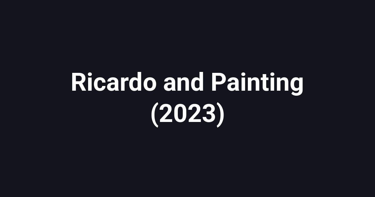 Ricardo and Painting (2023)