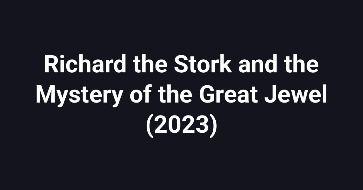 Richard the Stork and the Mystery of the Great Jewel (2023)