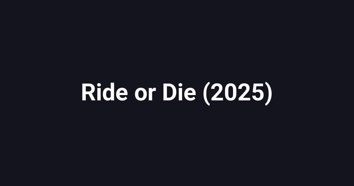 Ride or Die (2025)