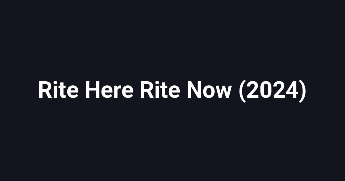 Rite Here Rite Now (2024)