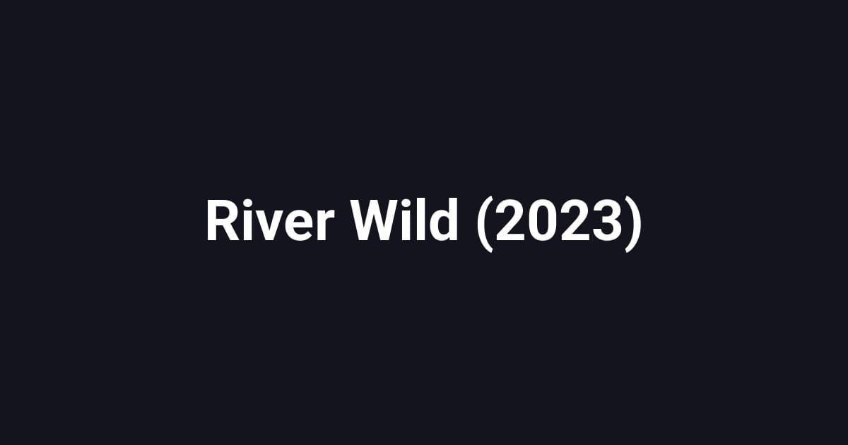 River Wild (2023)