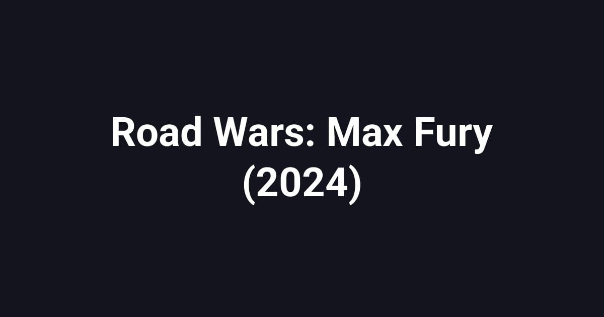Road Wars: Max Fury (2024)