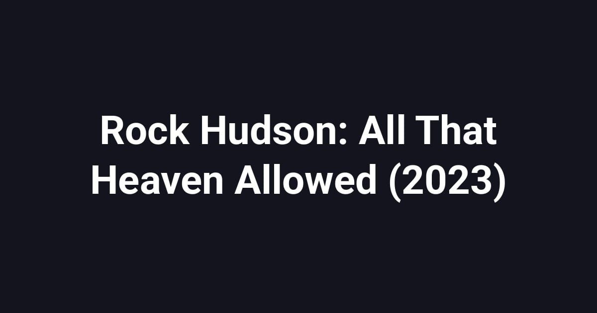 Rock Hudson: All That Heaven Allowed (2023)