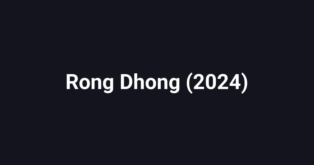 Rong Dhong (2024)