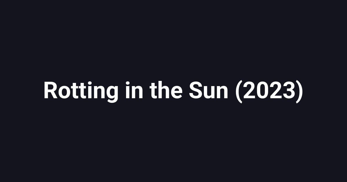 Rotting in the Sun (2023)