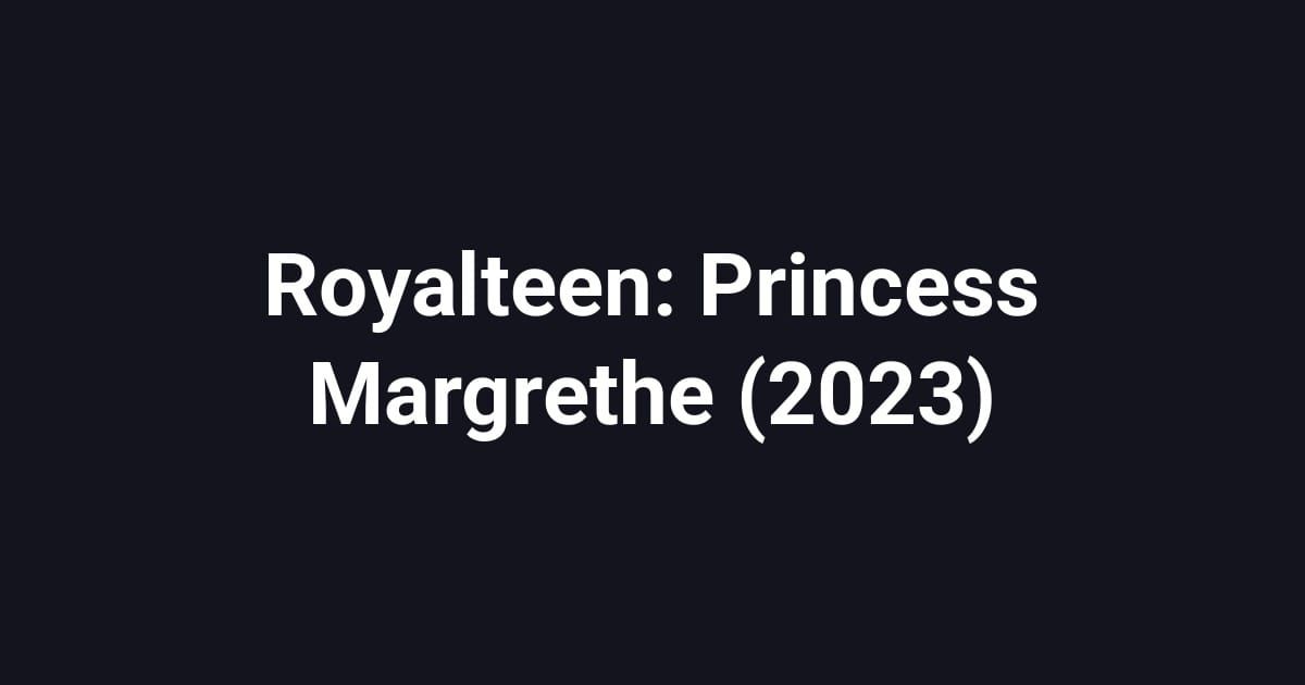 Royalteen: Princess Margrethe (2023)