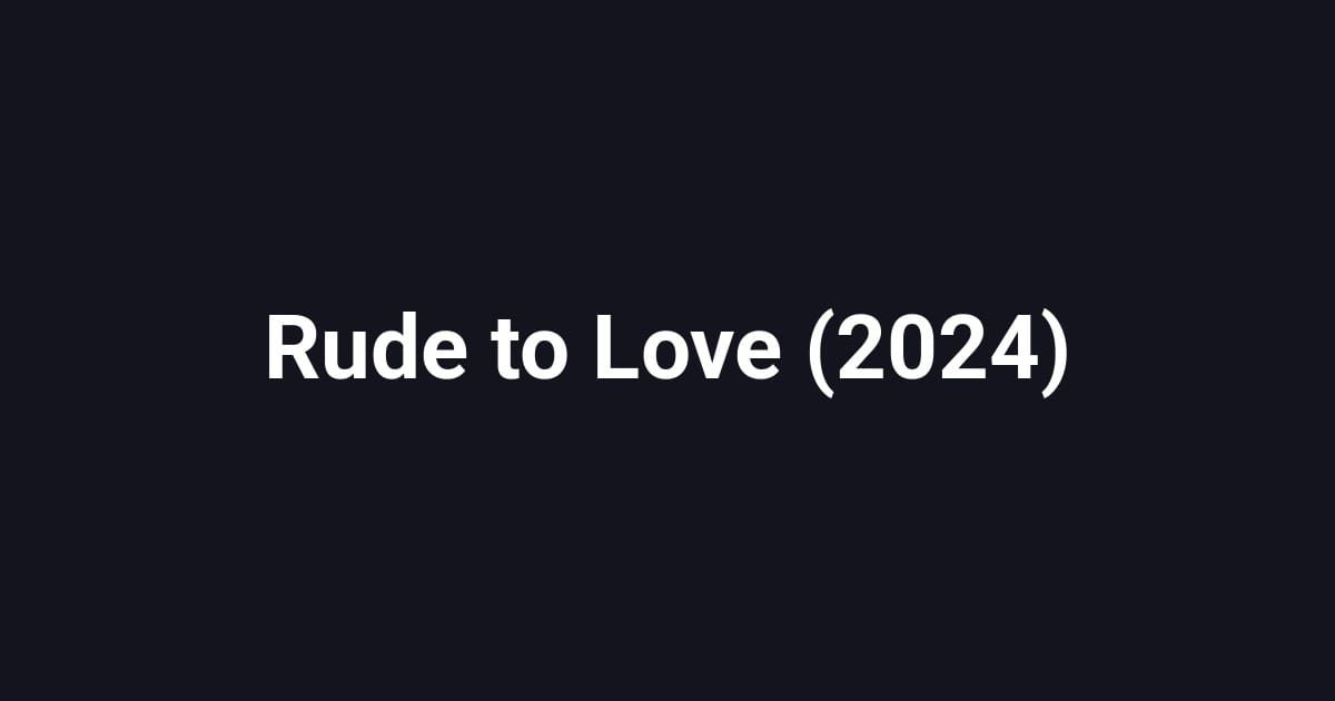 Rude to Love (2024)