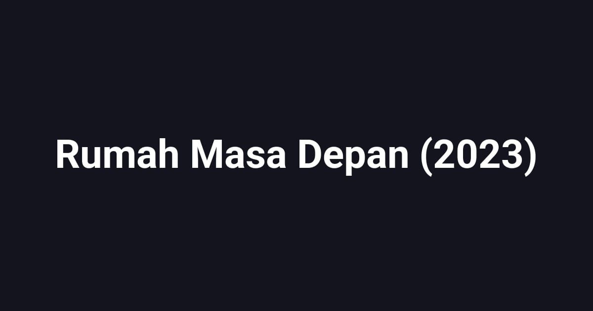 Rumah Masa Depan (2023)