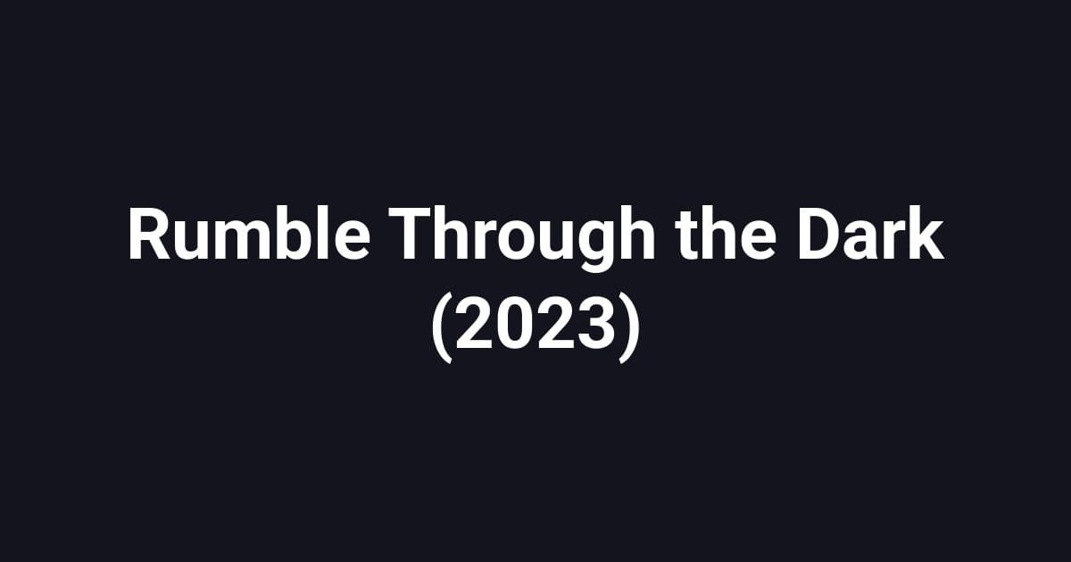 Rumble Through the Dark (2023)