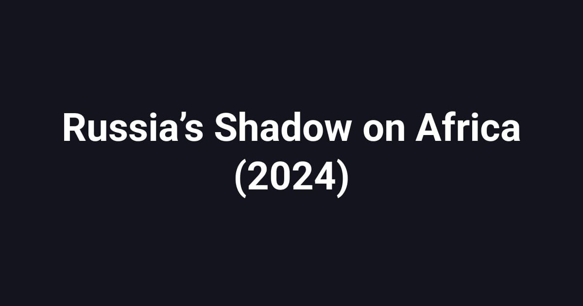 Russia’s Shadow on Africa (2024)