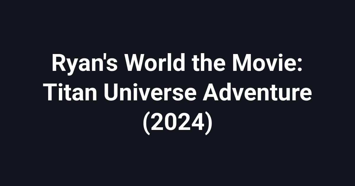 Ryan's World the Movie: Titan Universe Adventure (2024)