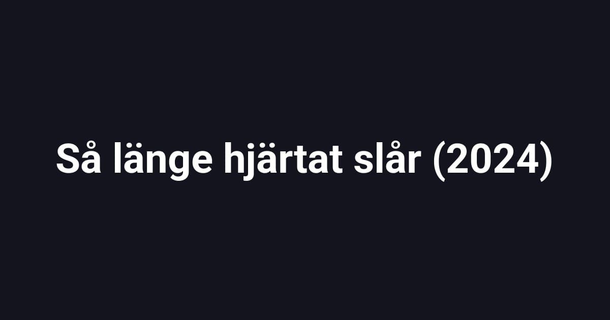 Så länge hjärtat slår (2024)