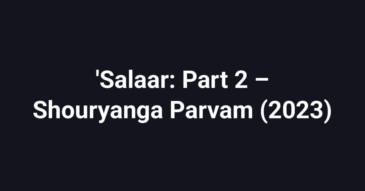 'Salaar: Part 2 – Shouryanga Parvam (2023)