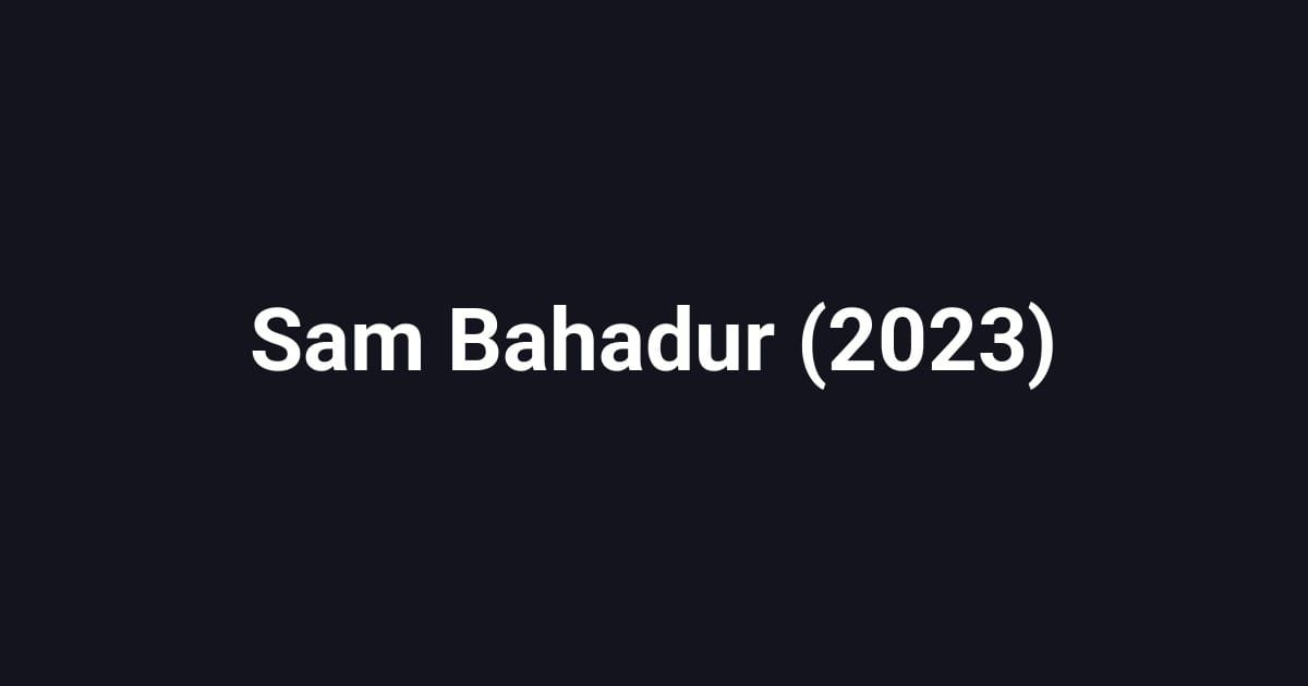 Sam Bahadur (2023)
