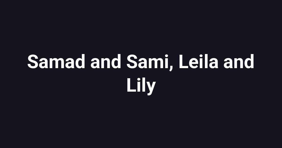 Samad and Sami, Leila and Lily