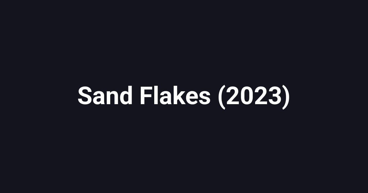 Sand Flakes (2023)