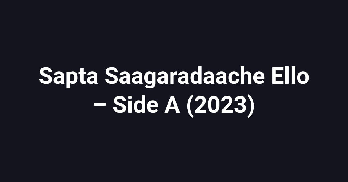 Sapta Saagaradaache Ello – Side A (2023)