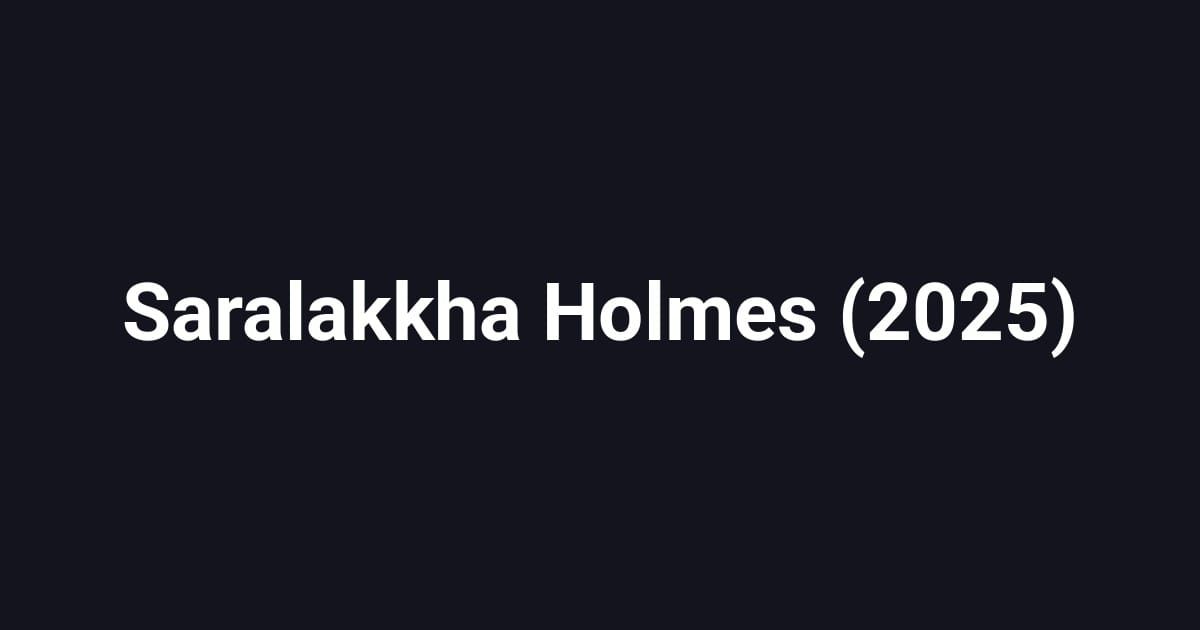 Saralakkha Holmes (2025)