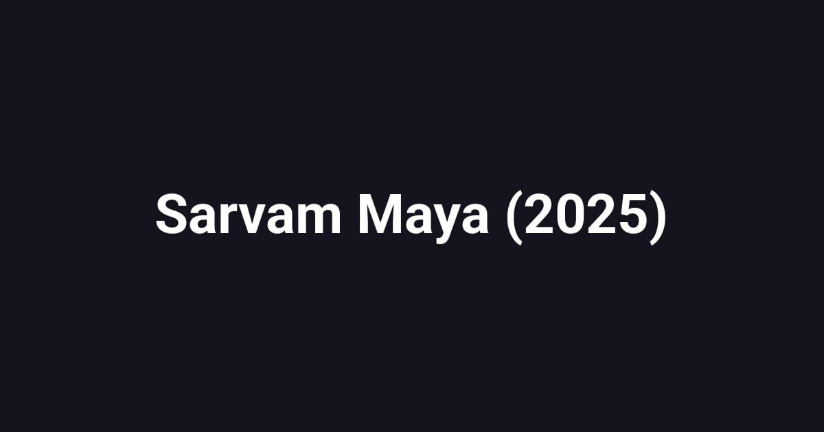 Sarvam Maya (2025)