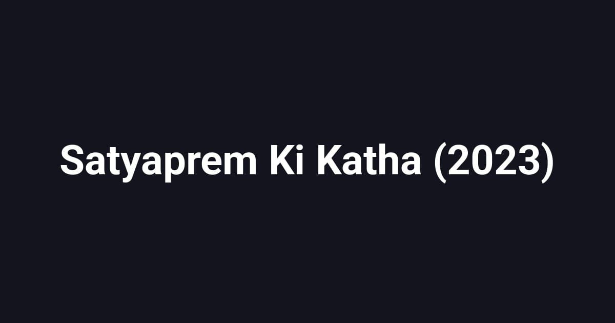 Satyaprem Ki Katha (2023)