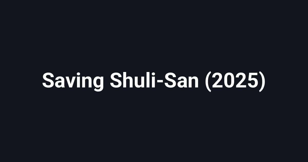 Saving Shuli-San (2025)