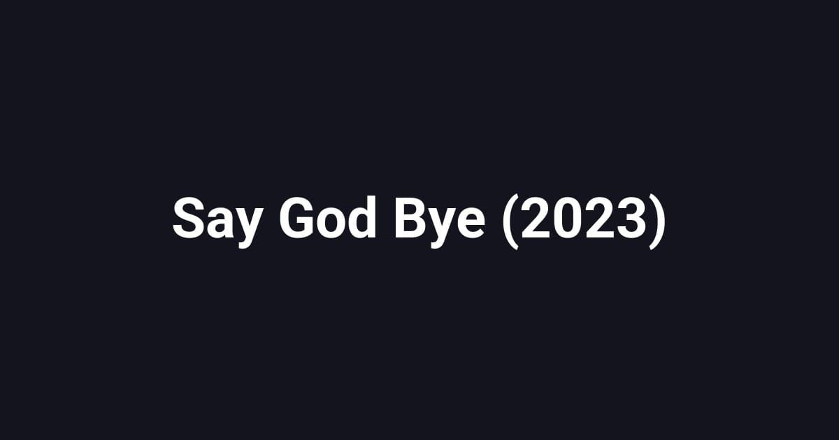 Say God Bye (2023)