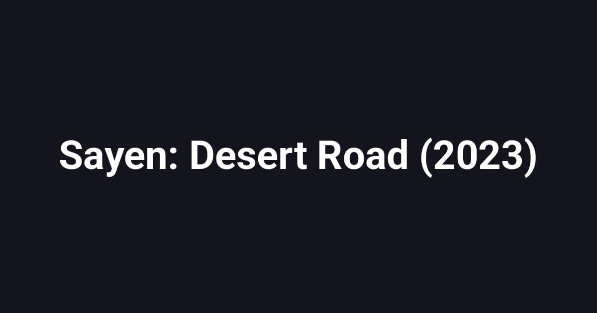Sayen: Desert Road (2023)