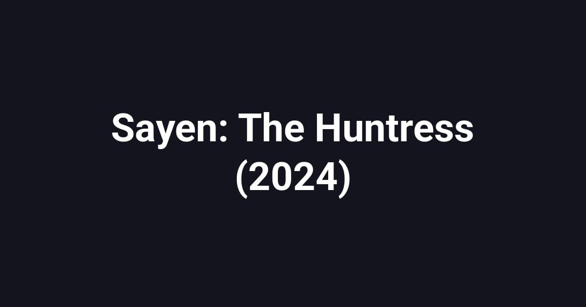 Sayen: The Huntress (2024)