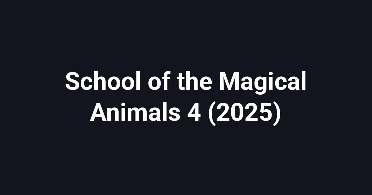 School of the Magical Animals 4 (2025)