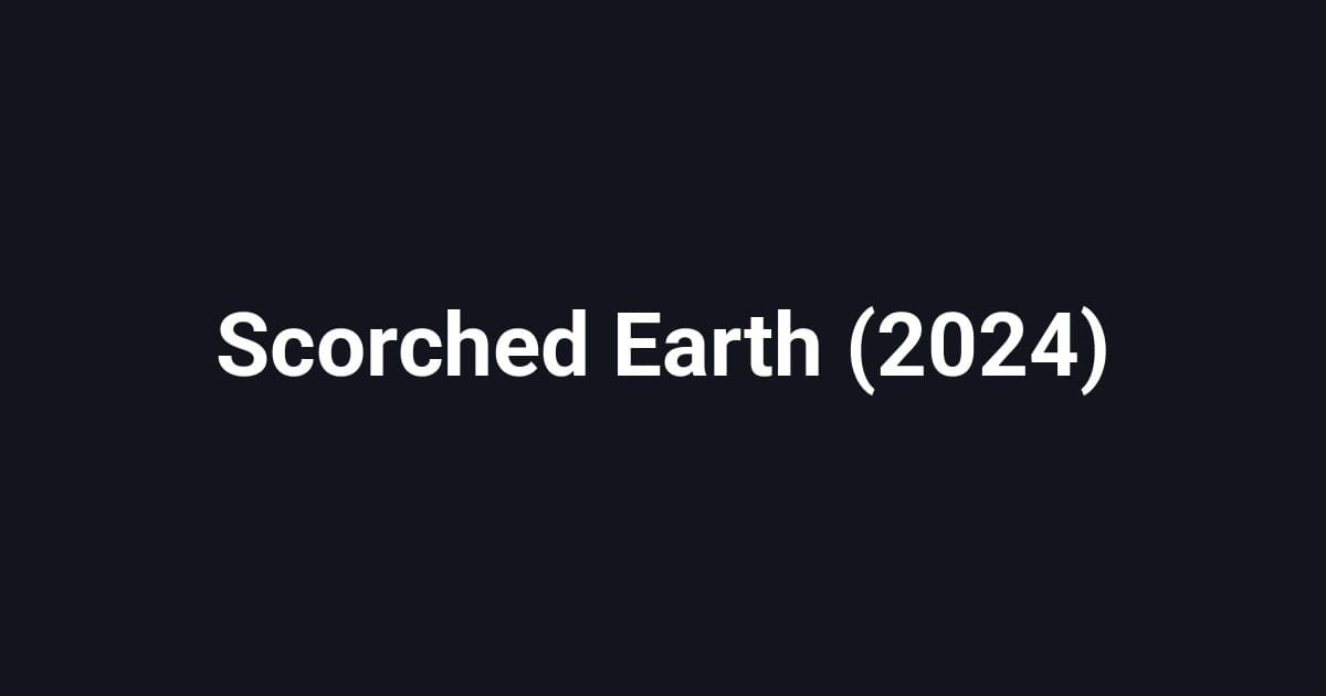 Scorched Earth (2024)