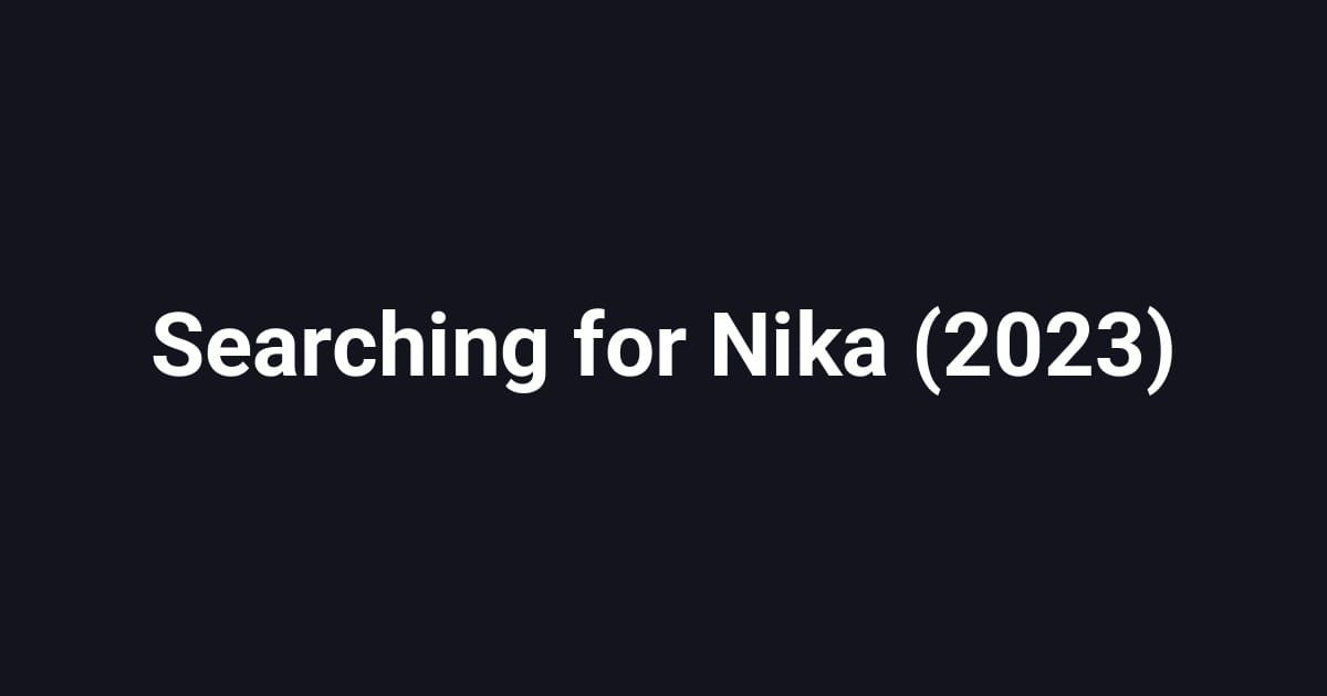 Searching for Nika (2023)