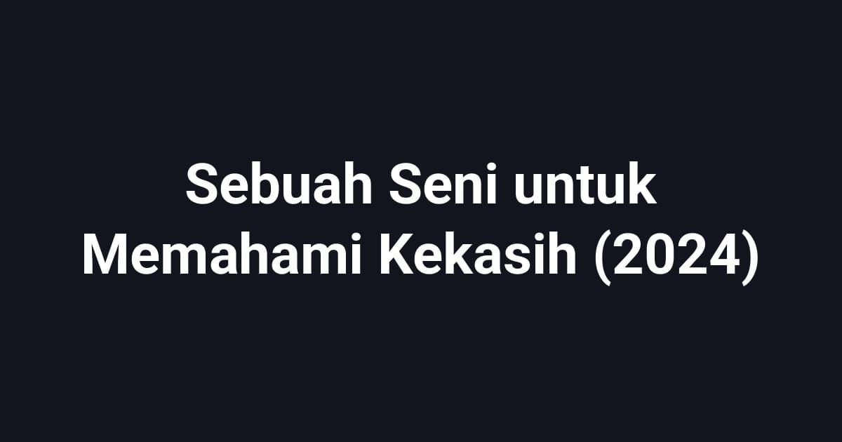 Sebuah Seni untuk Memahami Kekasih (2024)