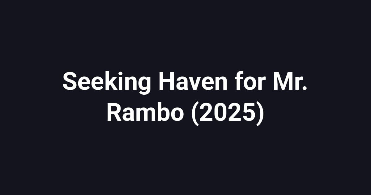 Seeking Haven for Mr. Rambo (2025)