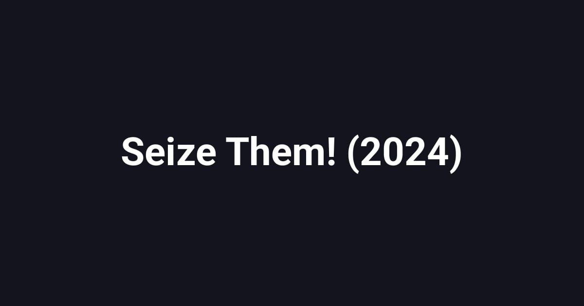 Seize Them! (2024)